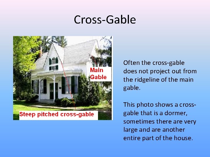 Cross-Gable Often the cross-gable does not project out from the ridgeline of the main