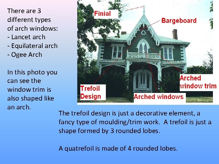 There are 3 different types of arch windows: - Lancet arch - Equilateral arch