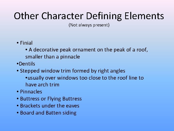 Other Character Defining Elements (Not always present) • Finial • A decorative peak ornament