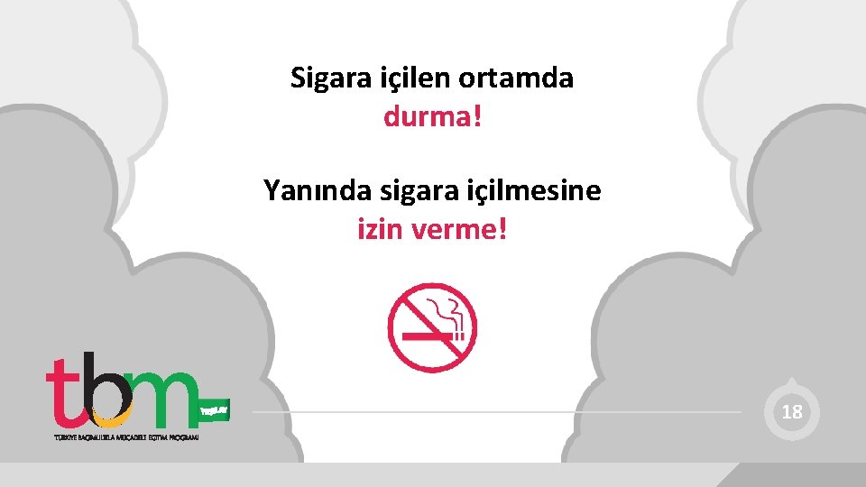 Sigara içilen ortamda durma! Yanında sigara içilmesine izin verme! 18 