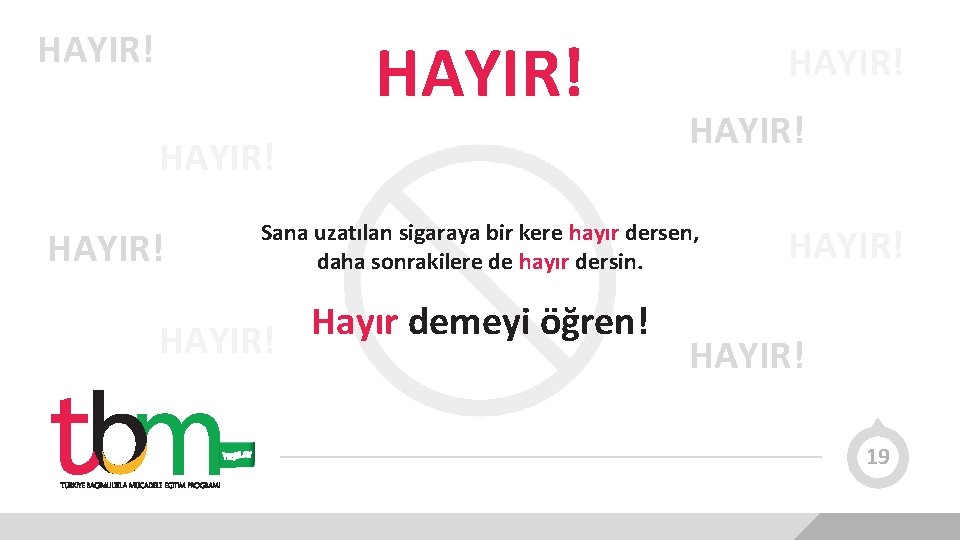 HAYIR! HAYIR! Sana uzatılan sigaraya bir kere hayır dersen, daha sonrakilere de hayır dersin.