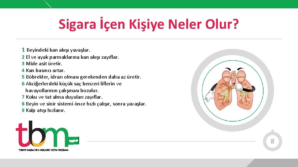 Sigara İçen Kişiye Neler Olur? 1 Beyindeki kan akışı yavaşlar. 2 El ve ayak