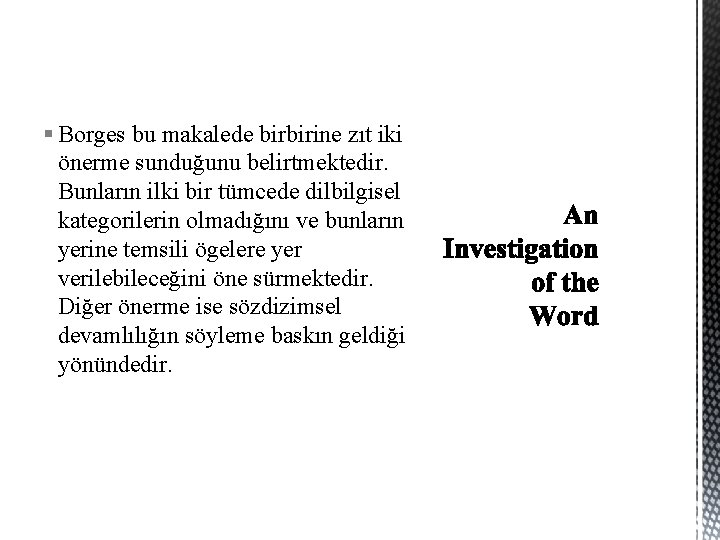 § Borges bu makalede birbirine zıt iki önerme sunduğunu belirtmektedir. Bunların ilki bir tümcede