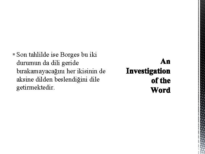 § Son tahlilde ise Borges bu iki durumun da dili geride bırakamayacağını her ikisinin