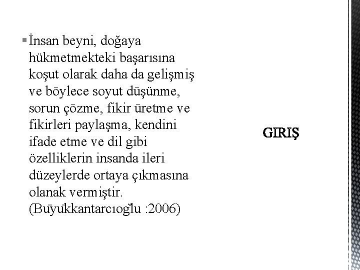 § İnsan beyni, doğaya hükmetmekteki başarısına koşut olarak daha da gelişmiş ve böylece soyut