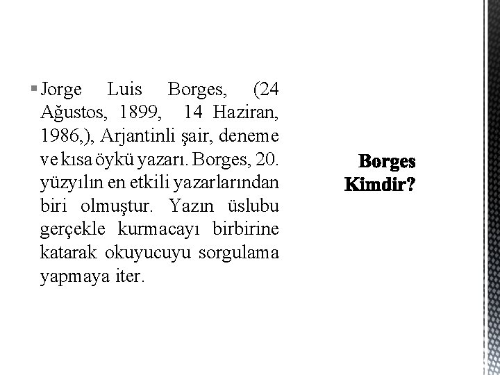 § Jorge Luis Borges, (24 Ağustos, 1899, 14 Haziran, 1986, ), Arjantinli şair, deneme