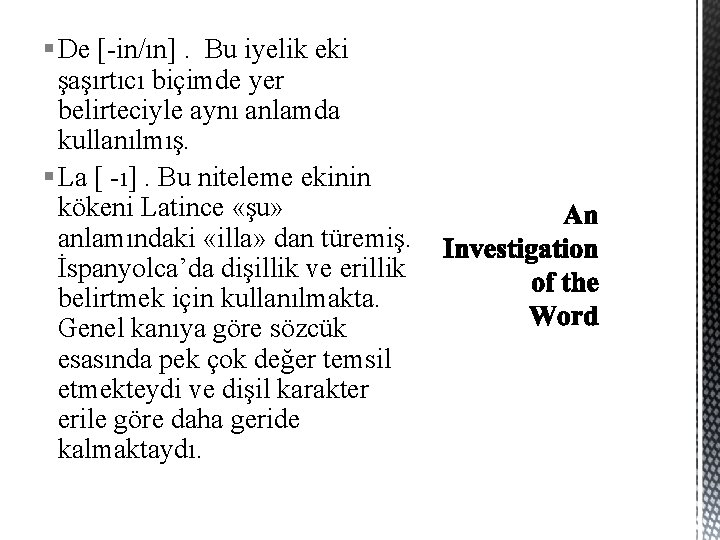 § De [-in/ın]. Bu iyelik eki şaşırtıcı biçimde yer belirteciyle aynı anlamda kullanılmış. §