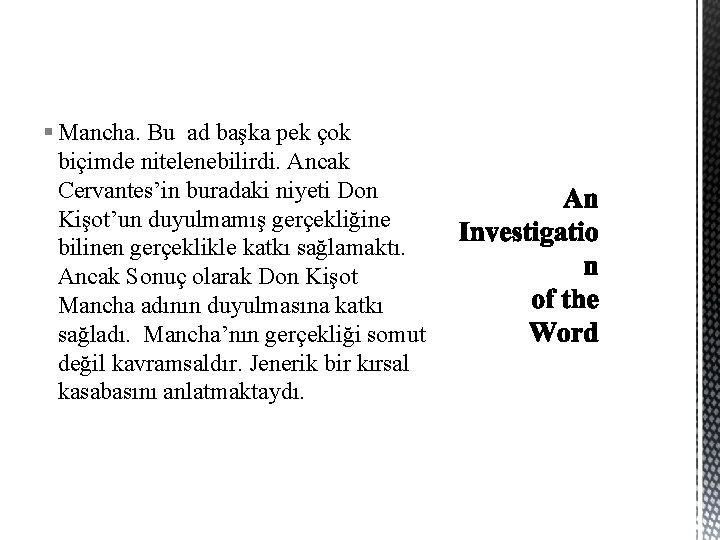 § Mancha. Bu ad başka pek çok biçimde nitelenebilirdi. Ancak Cervantes’in buradaki niyeti Don