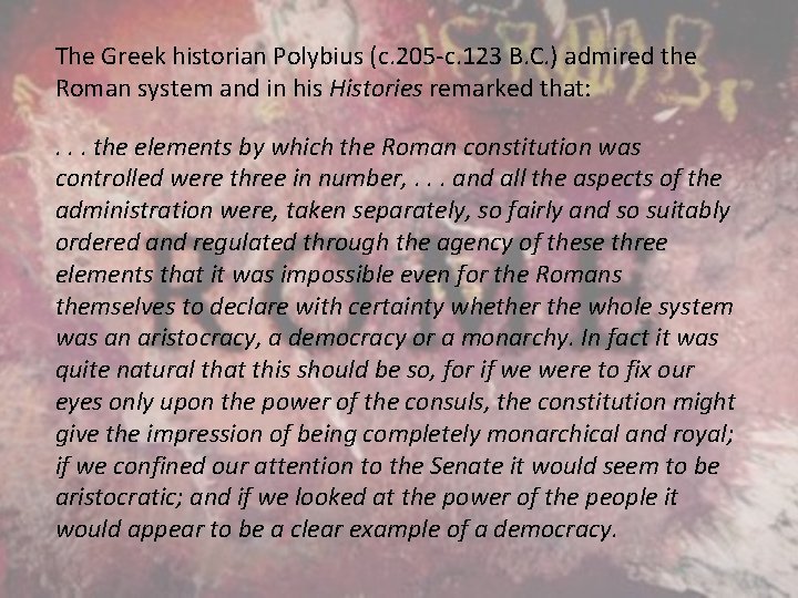 The Greek historian Polybius (c. 205 -c. 123 B. C. ) admired the Roman