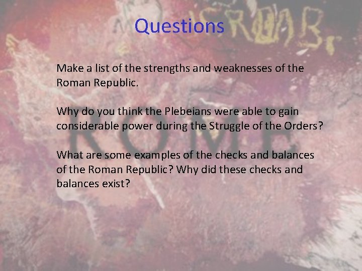 Questions Make a list of the strengths and weaknesses of the Roman Republic. Why