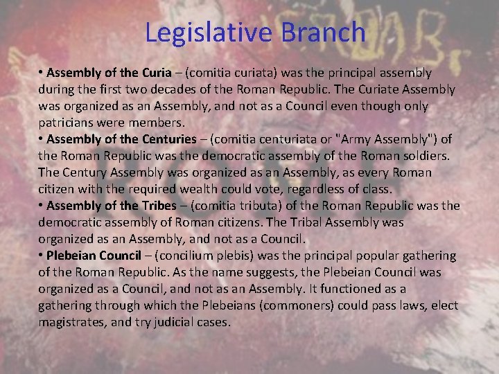 Legislative Branch • Assembly of the Curia – (comitia curiata) was the principal assembly