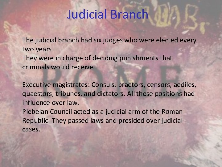 Judicial Branch The judicial branch had six judges who were elected every two years.