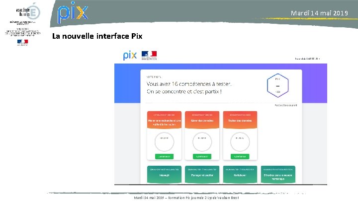 Mardi 14 mai 2019 La nouvelle interface Pix Mardi 14 mai 2019 – Formation