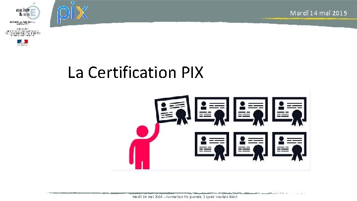 Mardi 14 mai 2019 La Certification PIX Mardi 14 mai 2019 – Formation Pix