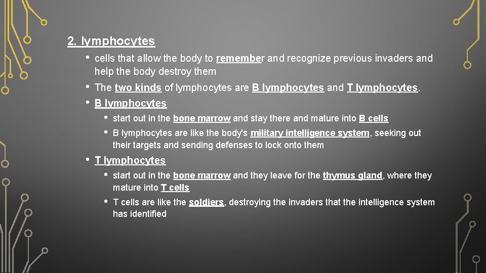 2. lymphocytes • cells that allow the body to remember and recognize previous invaders