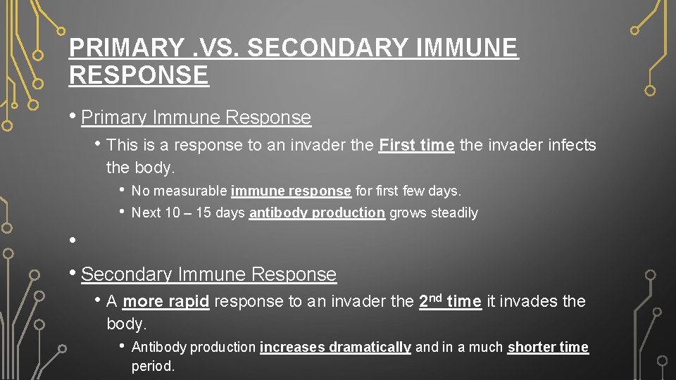 PRIMARY. VS. SECONDARY IMMUNE RESPONSE • Primary Immune Response • This is a response