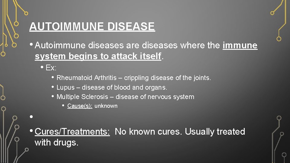 AUTOIMMUNE DISEASE • Autoimmune diseases are diseases where the immune system begins to attack