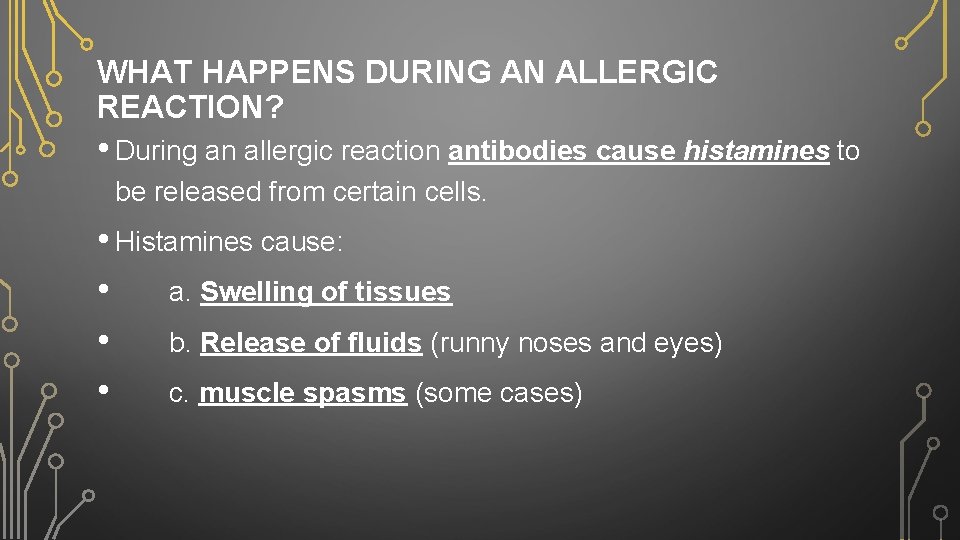 WHAT HAPPENS DURING AN ALLERGIC REACTION? • During an allergic reaction antibodies cause histamines
