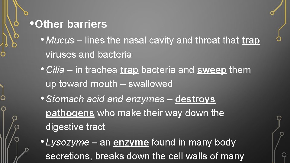  • Other barriers • Mucus – lines the nasal cavity and throat that