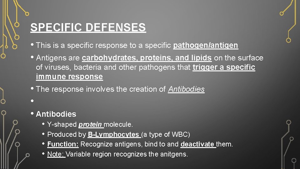SPECIFIC DEFENSES • This is a specific response to a specific pathogen/antigen • Antigens