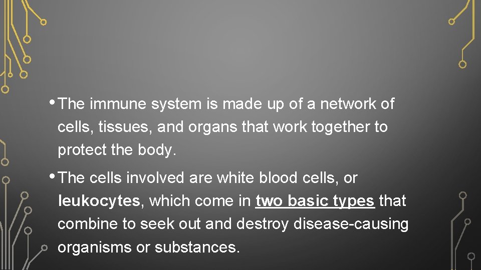  • The immune system is made up of a network of cells, tissues,