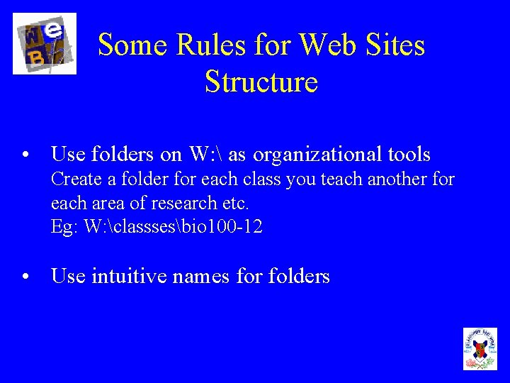 Some Rules for Web Sites Structure • Use folders on W:  as organizational