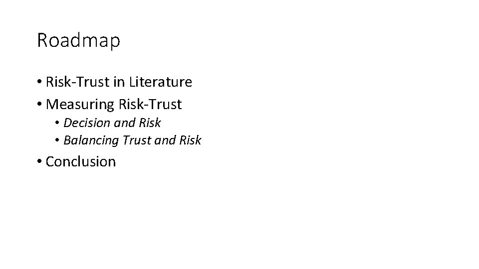 Roadmap • Risk-Trust in Literature • Measuring Risk-Trust • Decision and Risk • Balancing