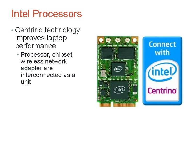 Intel Processors • Centrino technology improves laptop performance • Processor, chipset, wireless network adapter