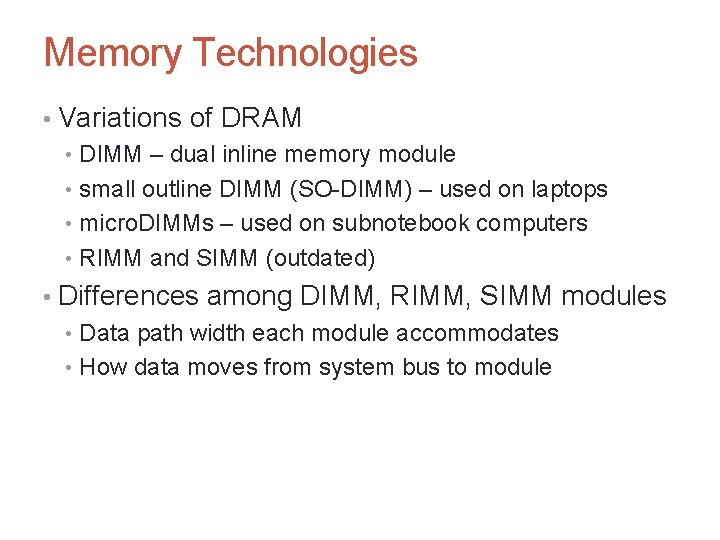 Memory Technologies • Variations of DRAM • DIMM – dual inline memory module •
