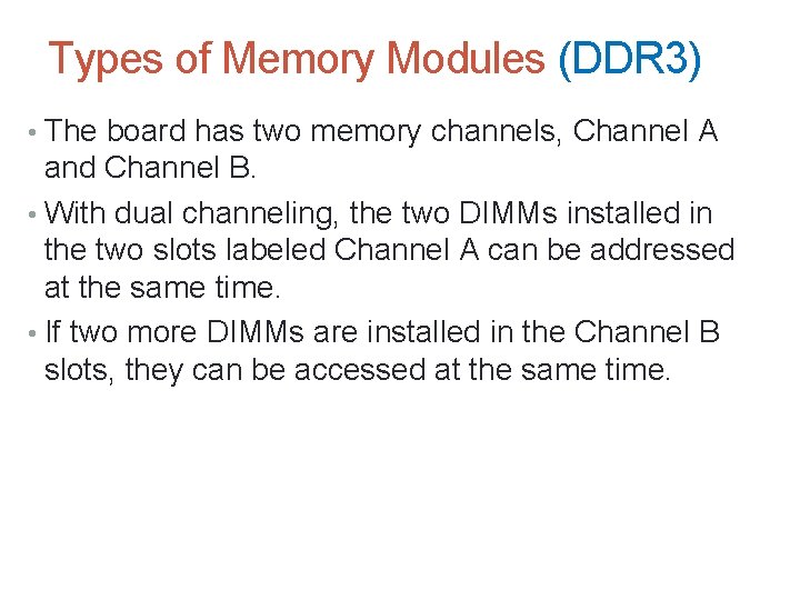 Types of Memory Modules (DDR 3) • The board has two memory channels, Channel
