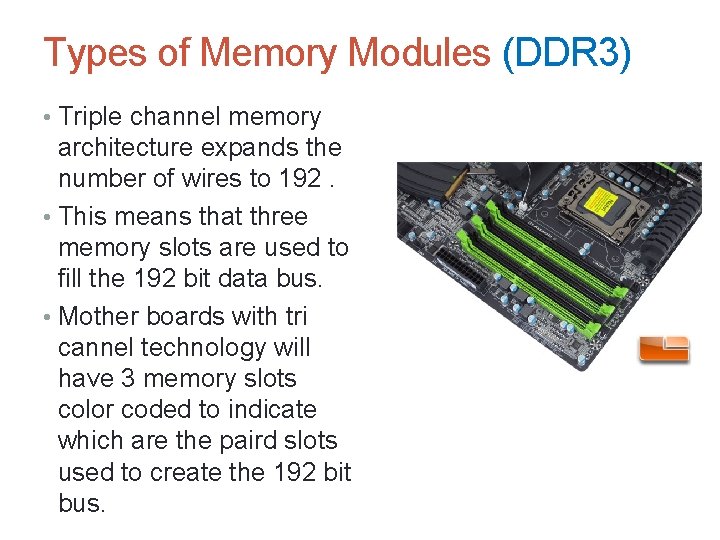 Types of Memory Modules (DDR 3) • Triple channel memory architecture expands the number