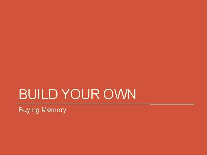 BUILD YOUR OWN Buying Memory 