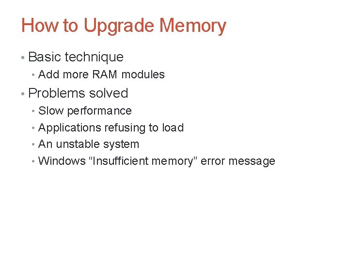 How to Upgrade Memory • Basic technique • Add more RAM modules • Problems