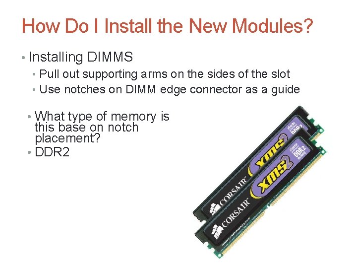 How Do I Install the New Modules? • Installing DIMMS • Pull out supporting