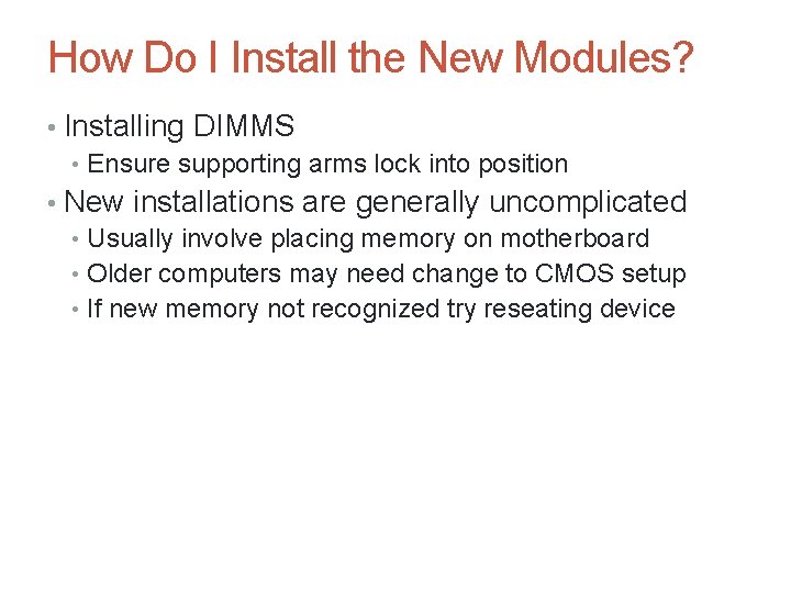 How Do I Install the New Modules? • Installing DIMMS • Ensure supporting arms