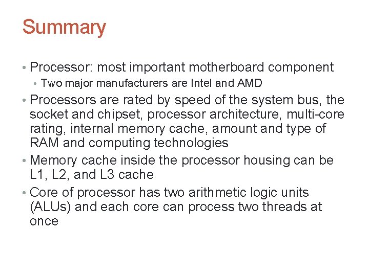 Summary • Processor: most important motherboard component • Two major manufacturers are Intel and