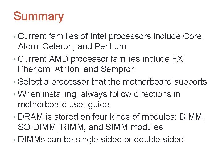 Summary • Current families of Intel processors include Core, Atom, Celeron, and Pentium •