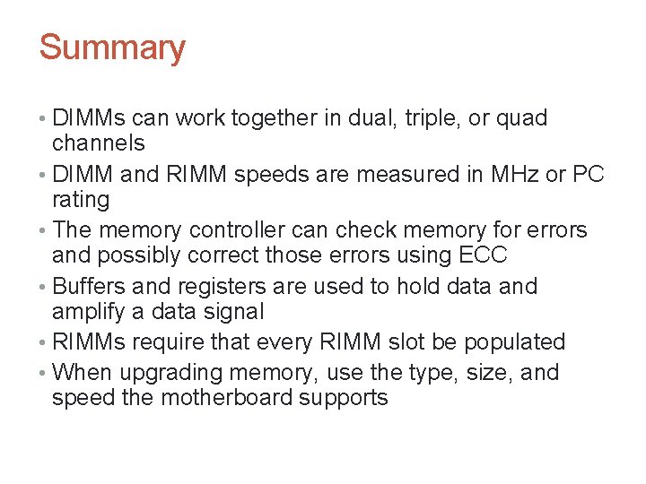 Summary • DIMMs can work together in dual, triple, or quad channels • DIMM