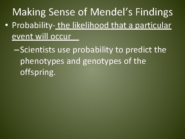 Making Sense of Mendel’s Findings • Probability- the likelihood that a particular event will