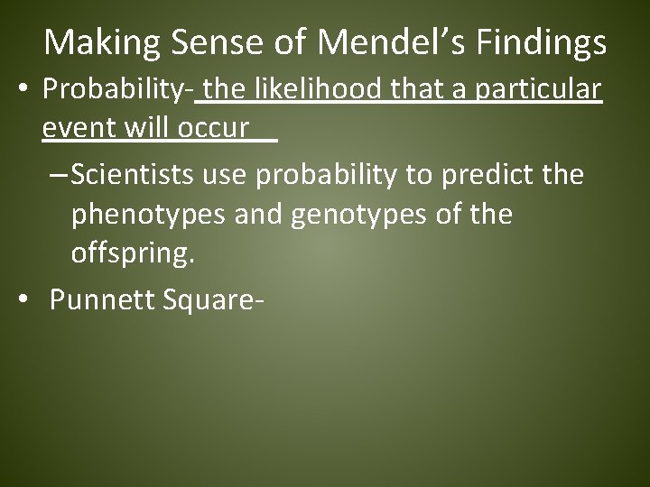Making Sense of Mendel’s Findings • Probability- the likelihood that a particular event will