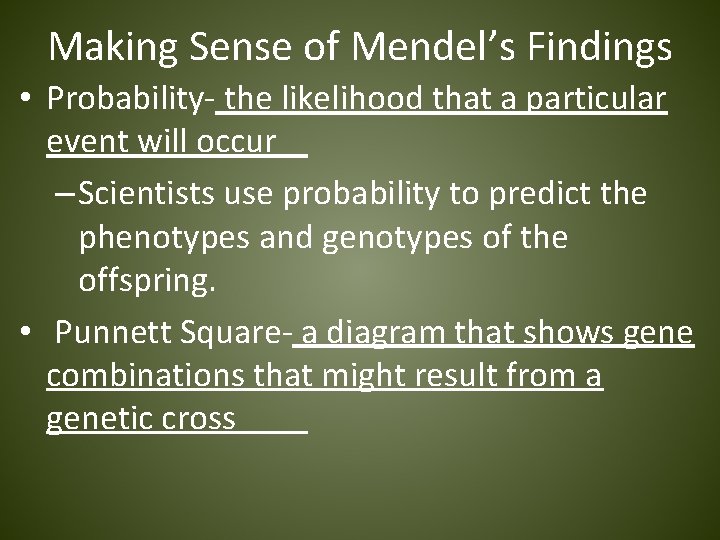 Making Sense of Mendel’s Findings • Probability- the likelihood that a particular event will