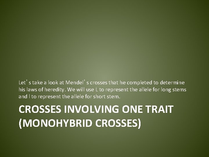 Let’s take a look at Mendel’s crosses that he completed to determine his laws
