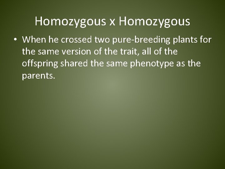 Homozygous x Homozygous • When he crossed two pure-breeding plants for the same version