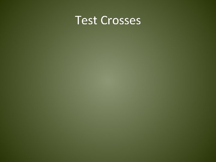 Test Crosses 