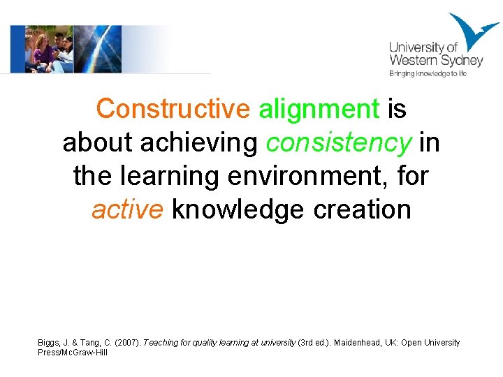 Constructive alignment is about achieving consistency in the learning environment, for active knowledge creation