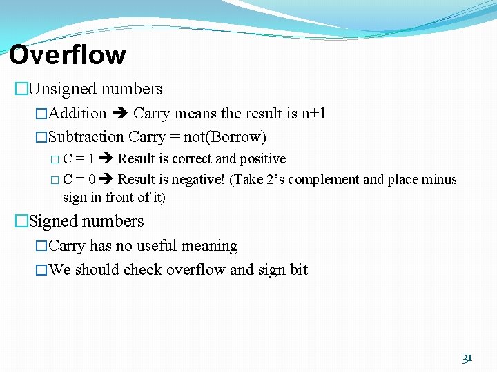 Overflow �Unsigned numbers �Addition Carry means the result is n+1 �Subtraction Carry = not(Borrow)