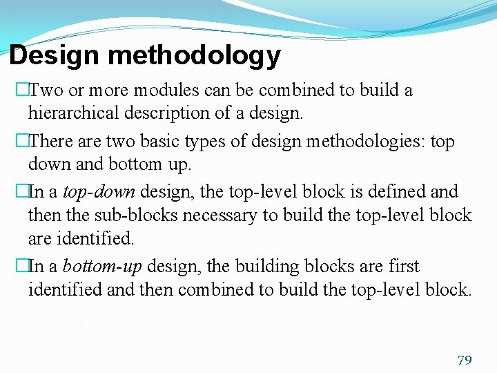 Design methodology �Two or more modules can be combined to build a hierarchical description