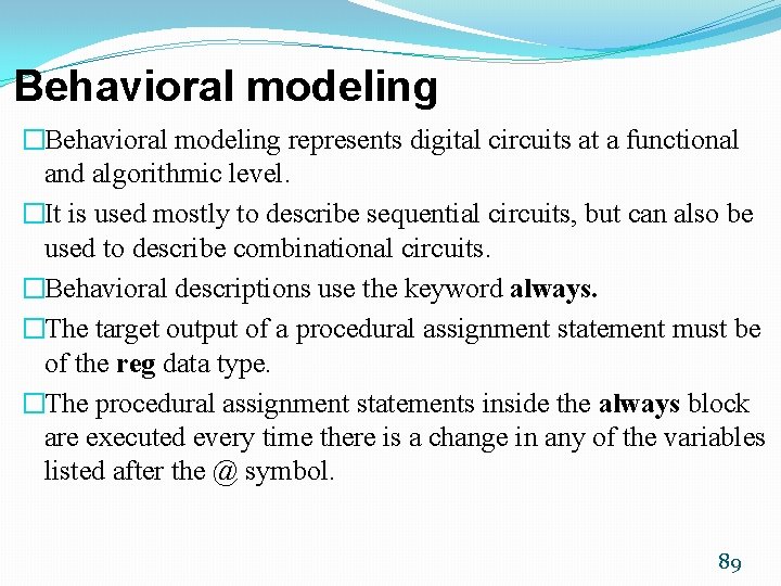 Behavioral modeling �Behavioral modeling represents digital circuits at a functional and algorithmic level. �It