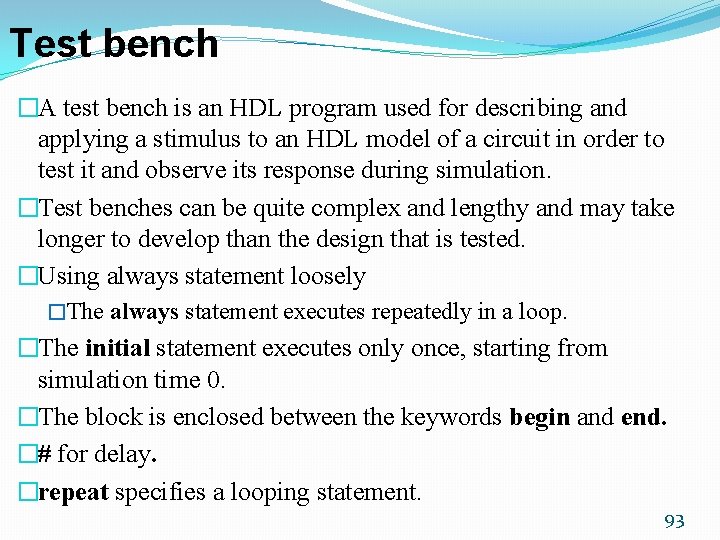 Test bench �A test bench is an HDL program used for describing and applying