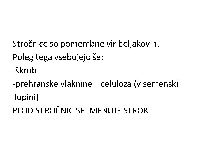 Stročnice so pomembne vir beljakovin. Poleg tega vsebujejo še: -škrob -prehranske vlaknine – celuloza